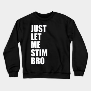 Just Let Me Stim Bro Autistic Funny Autism Awareness Crewneck Sweatshirt